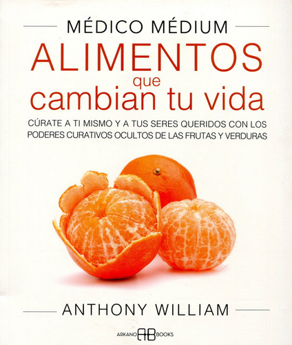 Médico Médium: Alimentos Que Cambian Tu Vida, De Anthony  William. Editorial Arkanobooks, Tapa Blanda, Edición 1 En Español