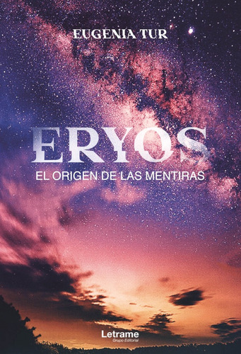 Eryos. El origen de las mentiras, de Eugenia Tur. Editorial Letrame, tapa blanda en español