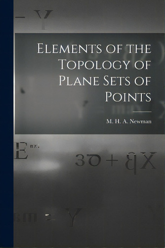Elements Of The Topology Of Plane Sets Of Points, De Newman, M. H. A. (maxwell Herman Alex. Editorial Hassell Street Pr, Tapa Blanda En Inglés
