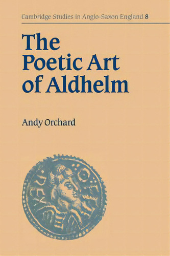 The Poetic Art Of Aldhelm, De Andy Orchard. Editorial Cambridge University Press, Tapa Blanda En Inglés