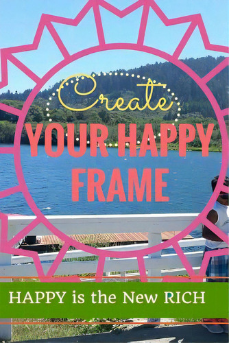 Create Your Happy Frame: Live Life To The Fullest, De Rupani, Rajitha. Editorial Lightning Source Inc, Tapa Blanda En Inglés