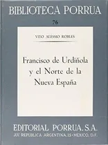Comprar Francisco De Urdiñola Y El Norte De La Nueva España · Biblioteca Porrúa Historia No. 76, De Alessio Robles, Vito. Editorial Porrúa México En Español