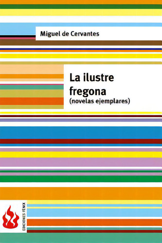 La Ilustre Fregona (novelas Ejemplares): (low Cost). Ediciãâ³n Limitada, De De Cervantes, Miguel. Editorial Createspace, Tapa Blanda En Español