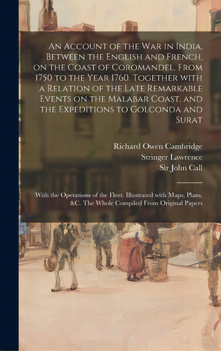 An Account Of The War In India, Between The English And French, On The Coast Of Coromandel, From ..., De Cambridge, Richard Owen 1717-1802. Editorial Legare Street Pr, Tapa Dura En Inglés