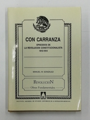 Con Carranza Episodios De La Revolución Constituciónalista 1