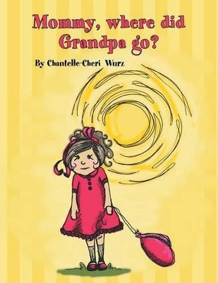Libro Mommy, Where Did Grandpa Go? - Chantelle-cheri Wurz