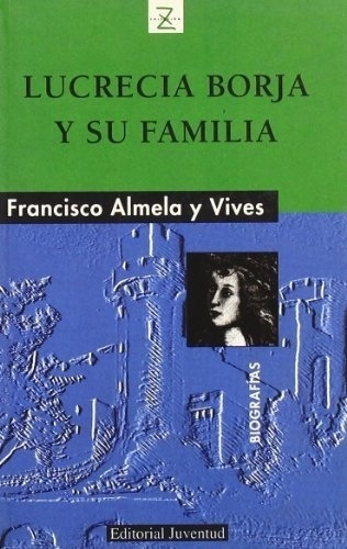 Lucrecia Borja Y Su Familia - Francisco Almela Y Viv, De Francisco Almela Y Vives. Editorial Juventud En Español