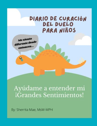 Diario De Curacion Del Duelo Para Niños: Ayudame A Entender