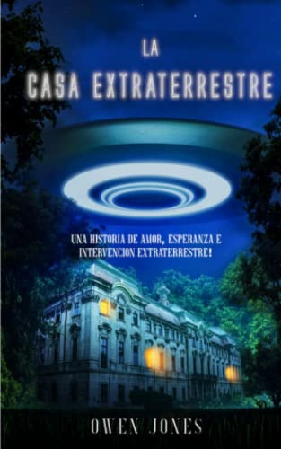 La Casa Extraterrestre: Una Historia De Amor Esperanza E Int