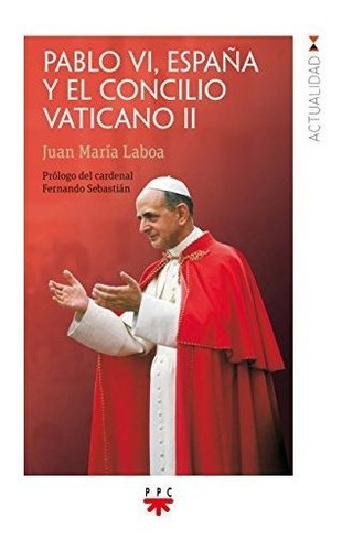 Pablo Vi, España Y El Concilio Vaticano Ii: 161 (gp Actualid