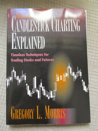 Gregory L. Morris - Candlestick Charting Explained