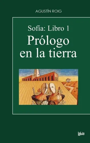 Sofia: Libro 1, Prologo En La Tierra, De Agustín Roig. Editorial Labia, Tapa Blanda, Edición 1 En Español