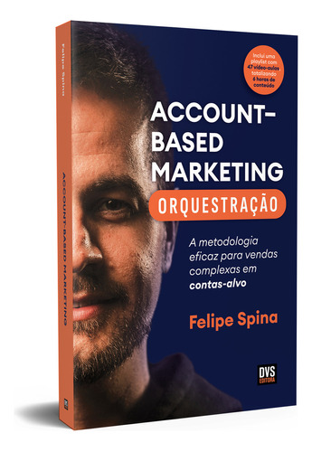 ABM - Account–Based Marketing - Orquestração: A metodologia eficaz para vendas complexas em contas-alvo, de Felipe Spina. Editorial DVS EDITORA, tapa mole, edición 1 en português, 2023