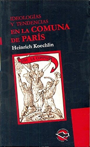Ideologias Y Tendencias En La Comuna De Paris / Koechlin Hei
