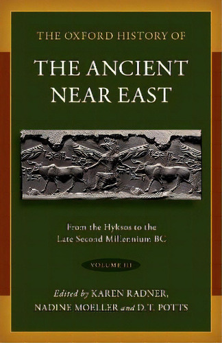 The Oxford History Of The Ancient Near East: Volume Iii : Volume Iii: From The Hyksos To The Late...: From The Hyksos To The Late Second Millennium Bc, De Karen Radner., Vol. 2., Tapa Dura En Inglés