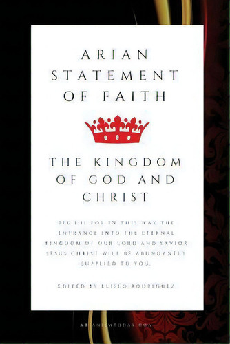 The Arian Statement Of Faith : Arianism Today, De Eliseo Rodriguez. Editorial Createspace Independent Publishing Platform, Tapa Blanda En Inglés