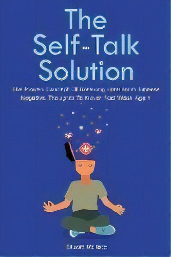The Self-talk Solution : The Proven Concept Of Breaking Free From Intense Negative Thoughts To Ne..., De Stuart Wallace. Editorial M & M Limitless Online Inc., Tapa Blanda En Inglés