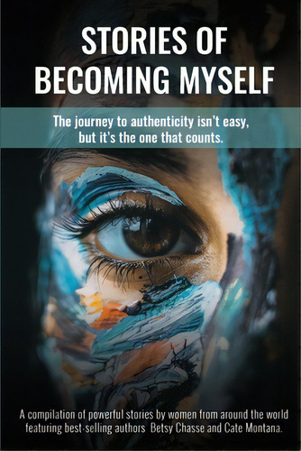 Stories Of Becoming Myself: The Journey To Authenticity Isn't Easy, But It's The One That Counts., De Chasse, Betsy. Editorial Lightning Source Inc, Tapa Blanda En Inglés