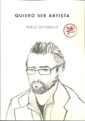 Libro - Quiero Ser Artista, De Ottonello, Pablo., Vol. Volu