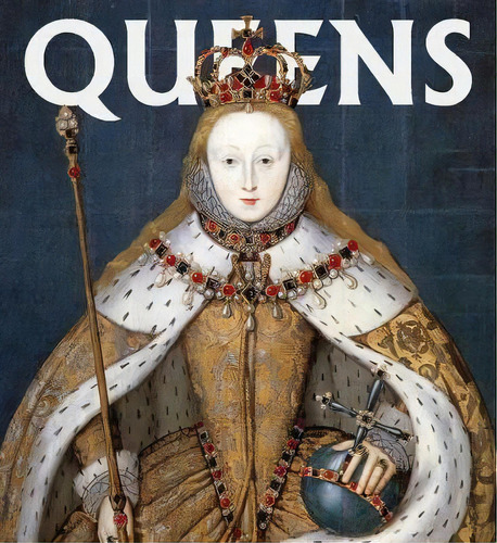 Queens : Women Who Ruled, From Ancient Egypt To Buckingham Palace, De Abbeville Press. Editorial Abbeville Press Inc.,u.s., Tapa Dura En Inglés