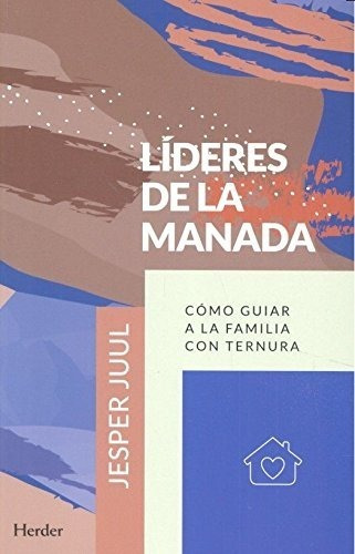 Lideres De La Manada. Como Guiar A La Familia Con Ternura.