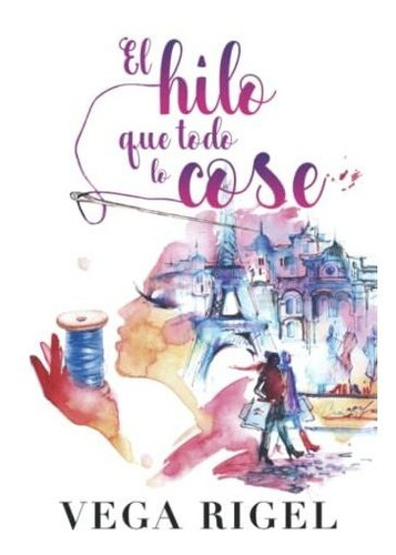 Libro : El Hilo Que Todo Lo Cose - Rigel, Vega