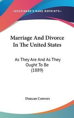 Marriage And Divorce In The United States : As They Are A...