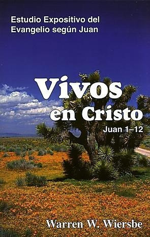 Vivos En Cristo: Estudio Expositivo Del Evangelio De Juan