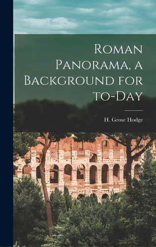 Roman Panorama, A Background For To-day, De Grose Hodge, H. (humfrey) 1891-. Editorial Hassell Street Pr, Tapa Dura En Inglés