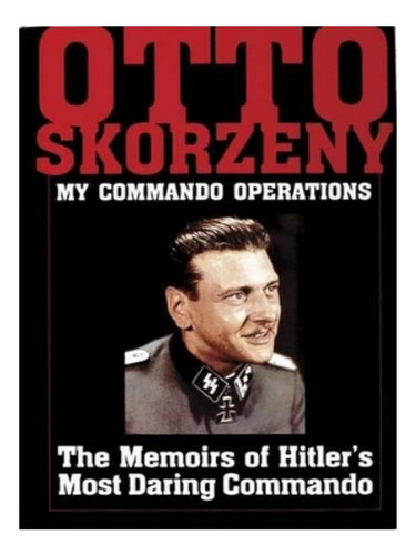 Otto Skorzeny: My Commando Operations - Autor. Eb19