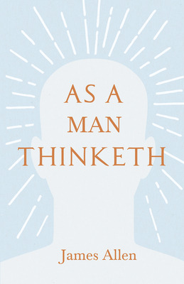 Libro As A Man Thinketh: With An Essay From Within You Is...