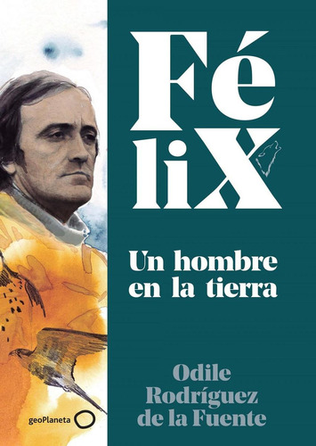 Libro: Félix. Un Hombre En La Tierra. Rodríguez De La Fuente