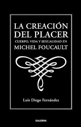 Creacion Del Placer Cuerpo Vida Y Sexualidad En Michel Fouca