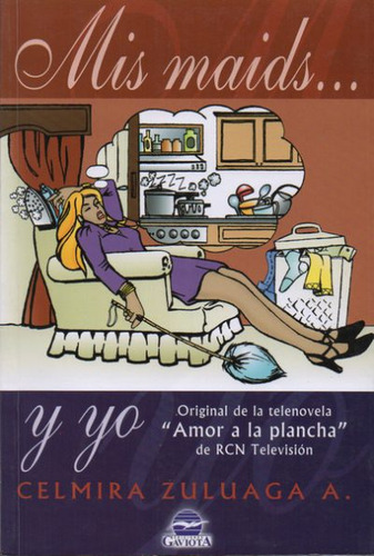 Mis Maids Y Yo: Telenovela Amor A La Plancha; Libro Original