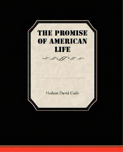 The Promise Of American Life, De Croly, Herbert David. Editorial Book Jungle, Tapa Blanda En Inglés