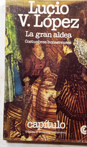 La Gran Aldea Costumbres Bonaerenses - Lucio V. Lopez - Ceal