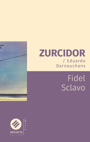 Zurcidor / Eduardo Darnauchans - Fidel Sclavo