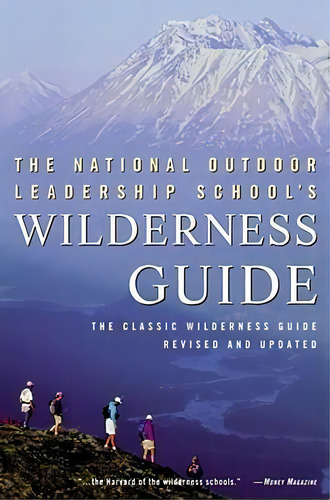 The National Outdoor Leadership School Wilderness Guide : The Classic Handbook, De Mark Harvey. Editorial Prentice Hall (a Pearson Education Company), Tapa Blanda En Inglés