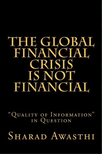 The Global Financial Crisis Is Not Financial, De Sharad Awasthi. Editorial Kindle Direct Publishing Kdp, Tapa Blanda En Inglés