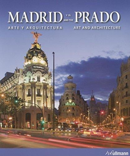 Madrid Y El Prado - Arte Y Arquitectura - Ullmann