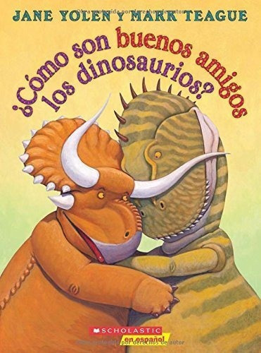 O Son Buenos Amigos Los Dinosaurios? How Do..., De Yolen, Jane. Editorial Scholastic En Español En Español