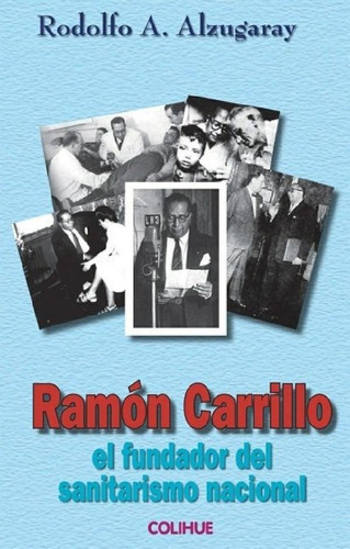 Libro - Ramon Carrillo - Alzugaray, Rodolfo A, De Alzugaray