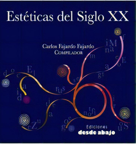 Estéticas del siglo XX, de Carlos Fajardo Fajardo. Serie 9588454610, vol. 1. Editorial Ediciones desde abajo, tapa blanda, edición 2012 en español, 2012