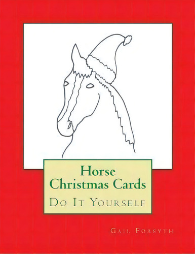 Horse Christmas Cards, De Gail Forsyth. Editorial Createspace Independent Publishing Platform, Tapa Blanda En Inglés