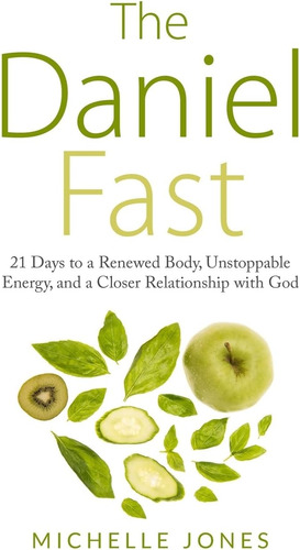 Libro: Daniel Fast: 21 Days To A Renewed Body, Unstoppable A