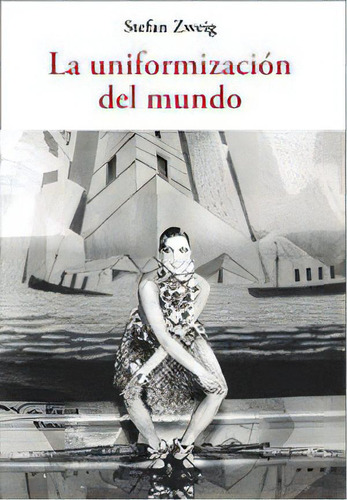 La Uniformizacion Del Mundo, De Zweig, Stefan. Editorial Jose J. Olañeta Editor, Tapa Blanda En Español