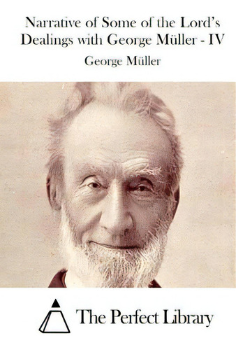 Narrative Of Some Of The Lord's Dealings With George Mãâ¼ller - Iv, De The Perfect Library. Editorial Createspace, Tapa Blanda En Inglés
