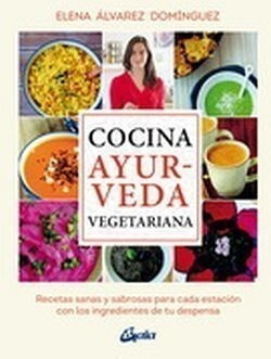 Cocina Ayurveda Vegetariana -recetas Sanas Y Sabrosas-