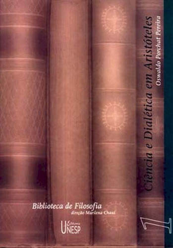 Ciência e dialética em Aristóteles, de Porchat Pereira, Oswaldo. Editorial Fundação Editora da Unesp, capa mole em português, 2001