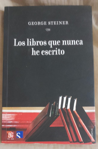 George Steiner Los Libros Que Nunca He Escrito    /g